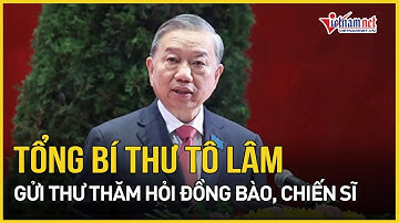 Tổng Bí thư Tô Lâm gửi thư thăm hỏi đồng bào, chiến sĩ đang ứng phó với thiên tai | Báo VietNamNet