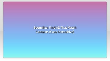 Sequelize: Find All That Match Contains (Case Insensitive)