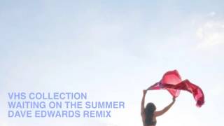 VHS Collection - Waiting on the Summer (Dave Edwards Remix) (Official Audio)
