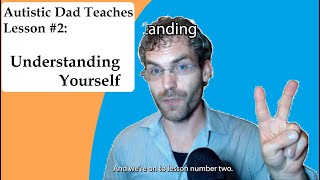 Autistic Dad Teaches: Lesson #2  How to Know Yourself