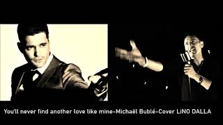Youll never find another love like mine-Michaël Bublé- Cover LiNO DALLA