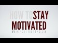 How to stay motivated when you study English