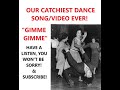 "Gimme Gimme" ~ our catchiest dance song ever!