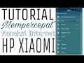 Tutorial Cara Mempercepat Koneksi Internet HP XIAOMI