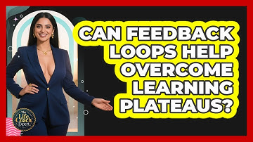 Can Feedback Loops Help Overcome Learning Plateaus? - The Life Coach Expert