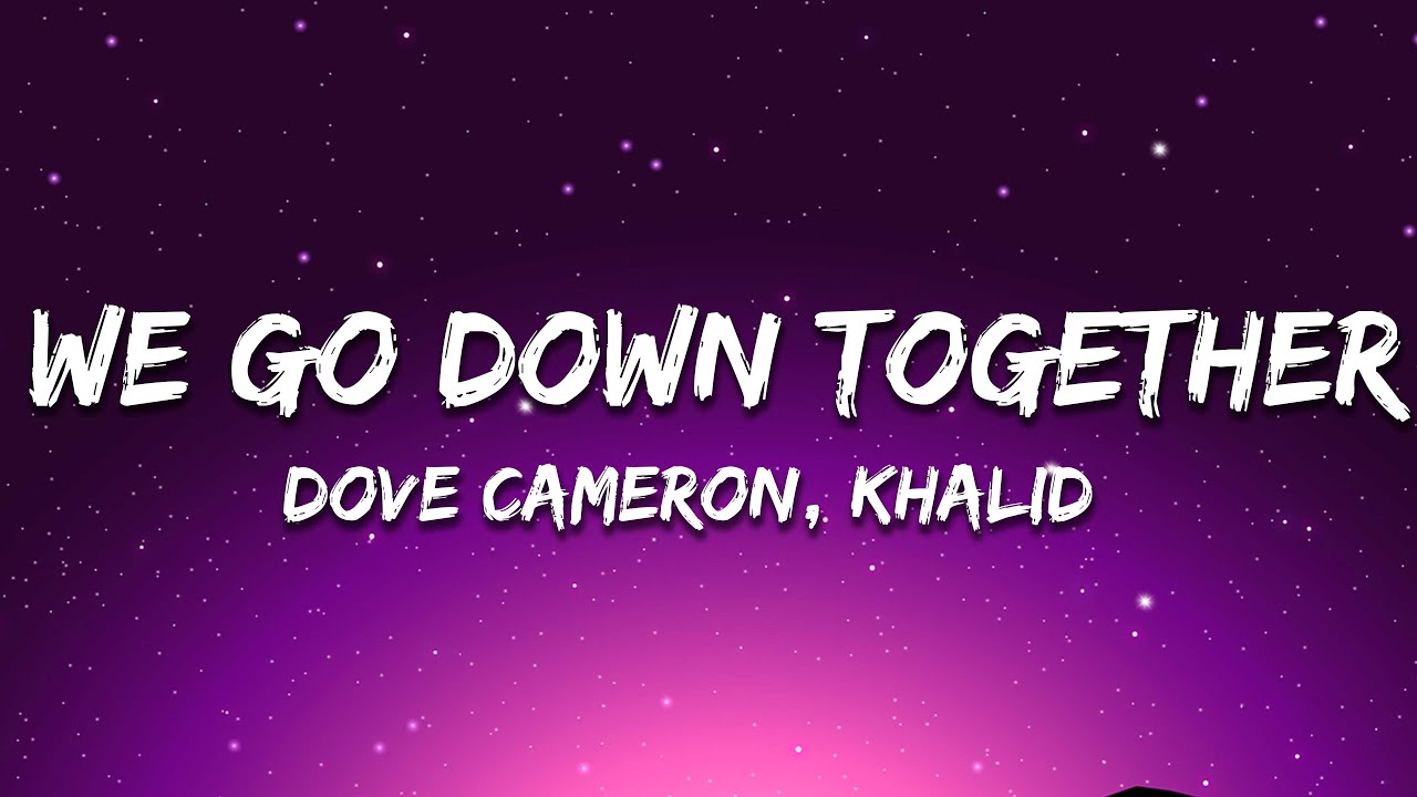 Dove Cameron & Khalid - We Go Down Together (Lyrics)