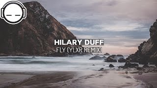 Hilary Duff - Fly (YLXR - Stream Remix) ~ Glamorous ambient glitch hop chill vibes