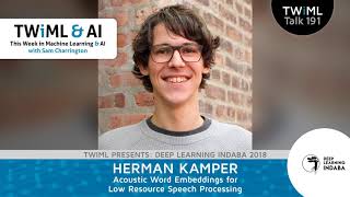 Acoustic Word Embeddings for Low Resource Speech Processing with Herman Kamper - TWiML Talk #191