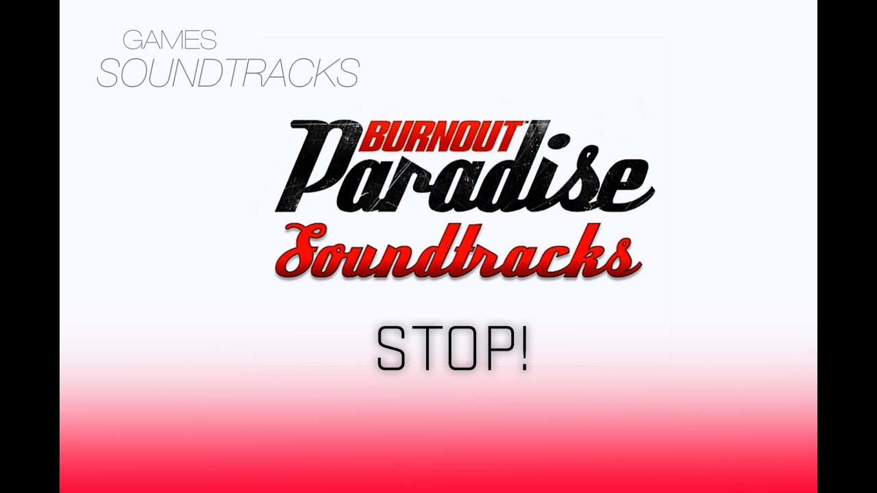 Burnout Paradise Soundtrack °2 Stop!