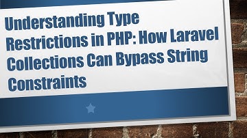 Understanding Type Restrictions in PHP: How Laravel Collections Can Bypass String Constraints