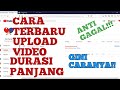 Cara terbaru upload video durasi panjang..anti Gagal...!!!