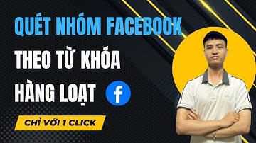 Tool Quét Group Facebook Không Kiểm Duyệt | Quét  Nhóm Facebook Theo Từ Khóa