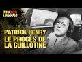 Faites entrer laccus  patrick henry  le procs de la guillotine