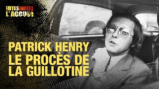 Faites entrer l'accusé : Patrick Henry : le procès de la guillotine