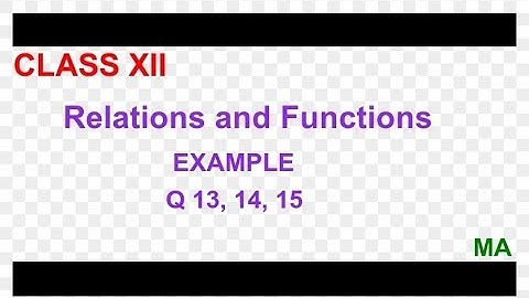 NCERT MATHS || CLASS XII || CHAPTER 1 || EXAMPLE Q 13, 14 and 15 SOLUTION || BY MA