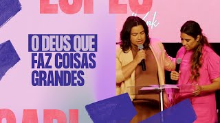 O DEUS QUE FAZ COISAS GRANDES! - Gabriela Lopes #Pregação