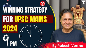 Winning Strategy to crack UPSC Mains 2024 by Retd IAS Rakesh Verma