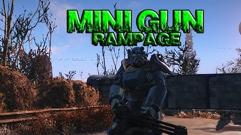 MINIGUN RAMPAGE! Fallout 4