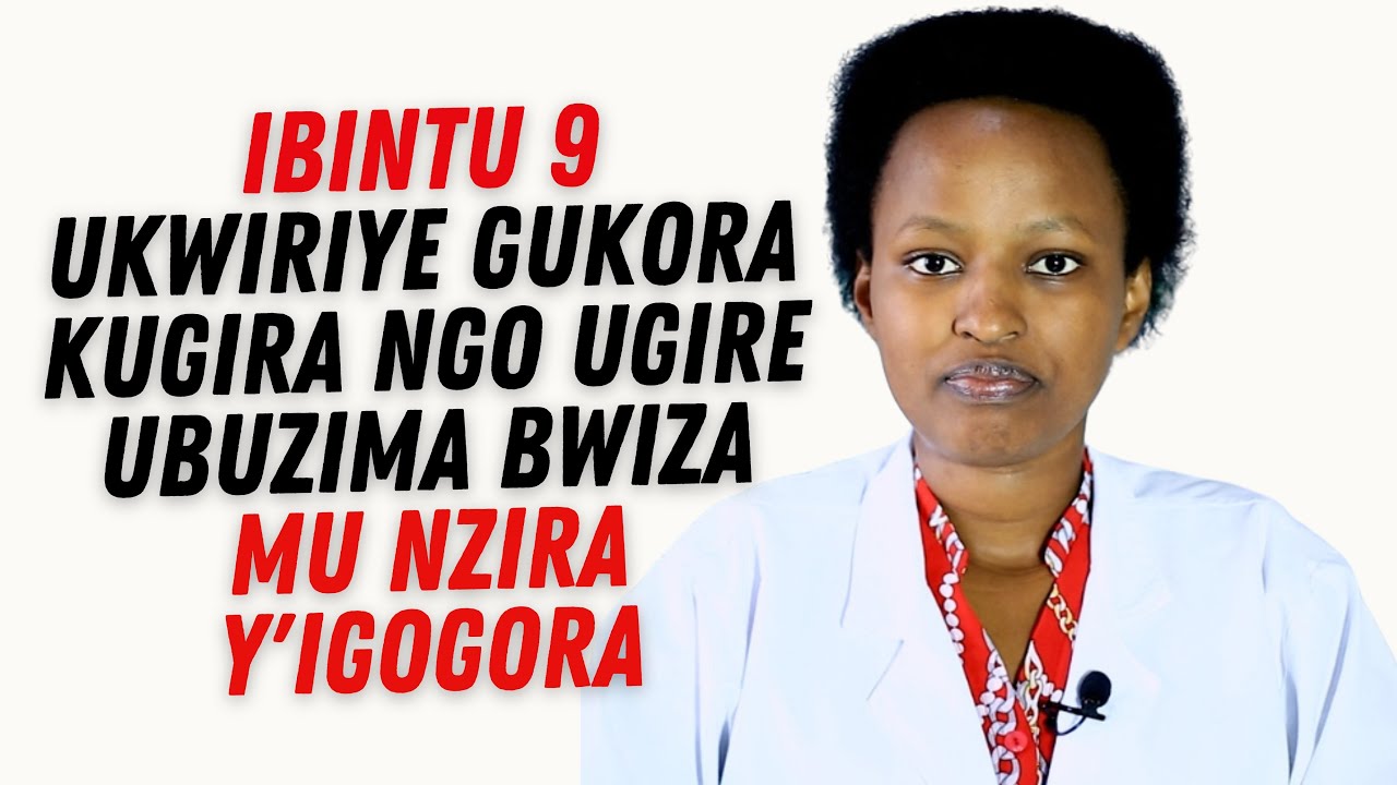 IGIFU, AMARA: IBINTU 9 UKWIRIYE GUKORA KUGIRA NGO BIGIRE UBUZIMA BWIZA ...