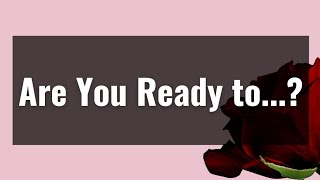 Are you ready to...? ❣️❣️❣️🥀😘😘