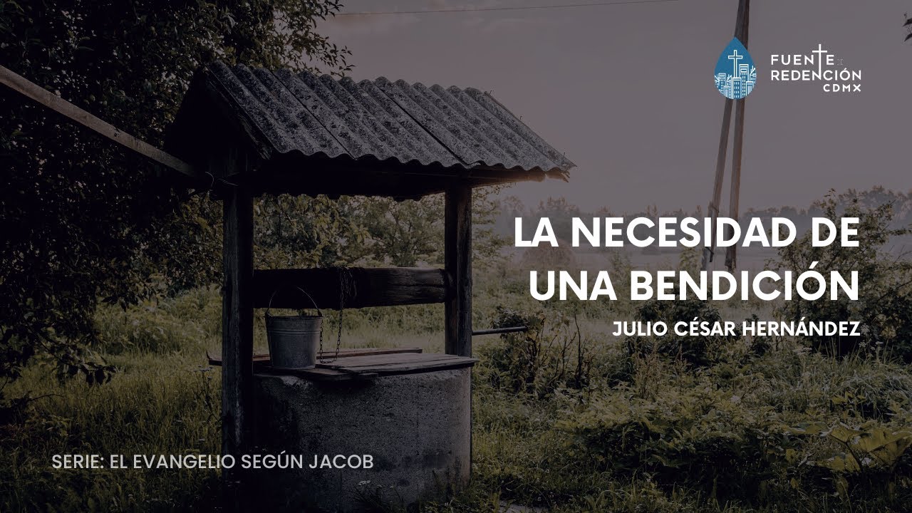 La necesidad de una bendición | Génesis 27:18-34 | Julio César Hernández