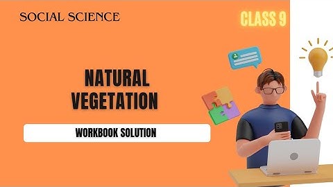 Class 9 | Chapter -17 Natural Vegetation | Workbook Solution