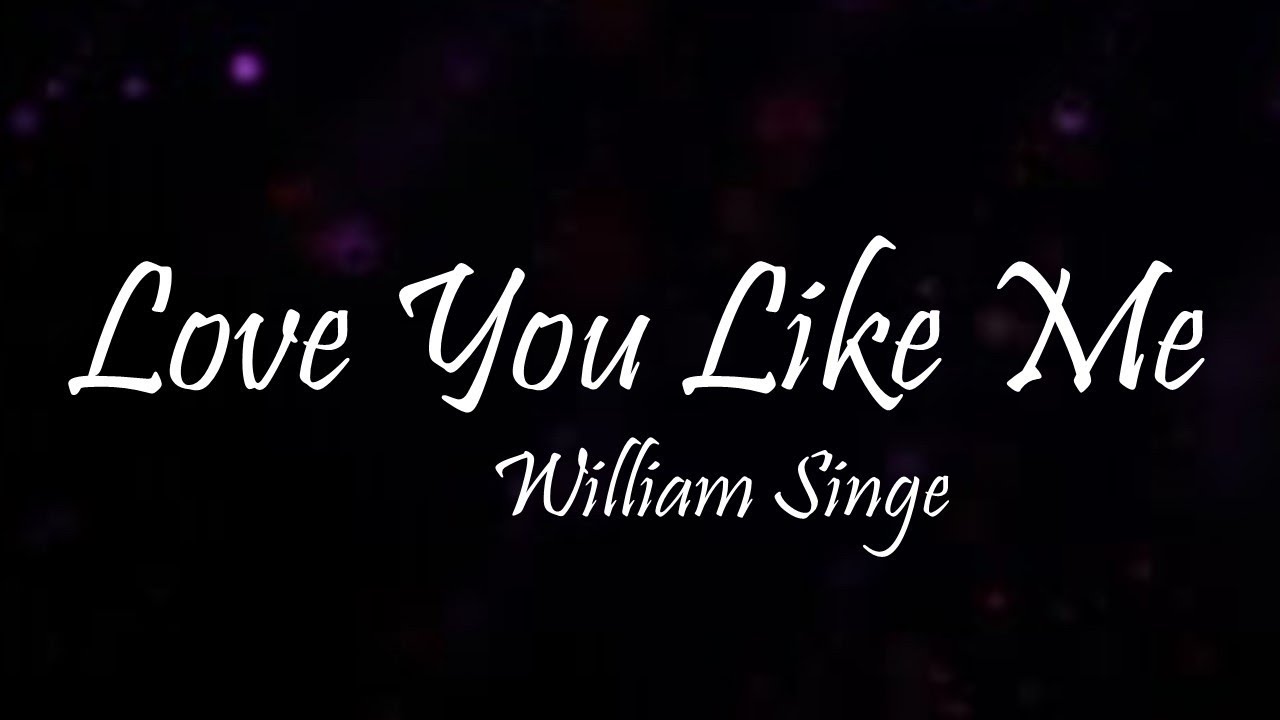 Песня лов ми лайк. Love you like me William Singe. Love you like me William Singe обложка. William Singe Love you like. Love like you.