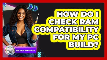 How Do I Check RAM Compatibility For My PC Build? - The Hardware Hub