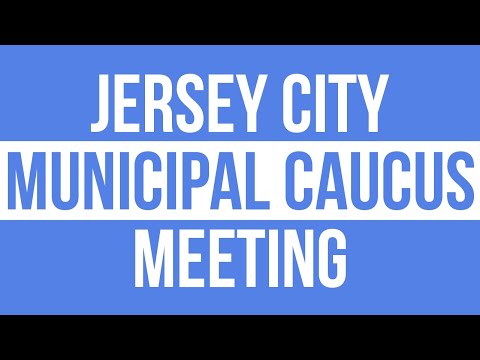 Jersey City Municipal Caucus Meeting October 10, 2023