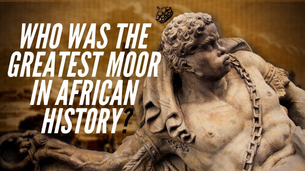 Who Was The Greatest Moor In African History?