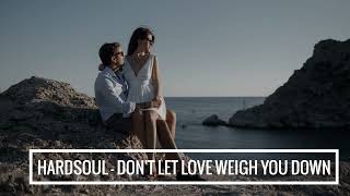 Hardsoul feat. Amma - Don't Let Love Weigh You Down