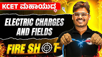 Complete Electric Charges & Fields in One Shot💥 | Physics | KCET Tricks + Most Expected MCQs!