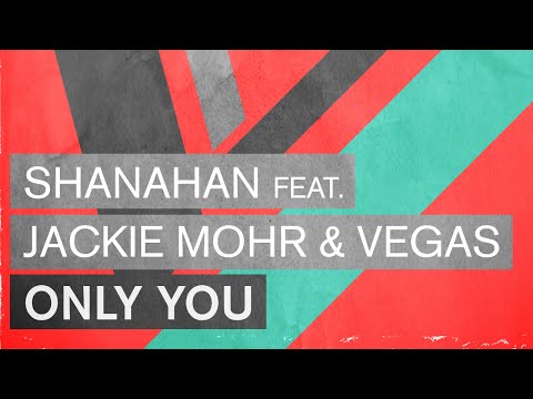 Shanahan feat. Jackie Mohr & Vegas - Only You (Radio Edit)