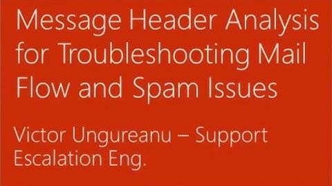 Support Corner Webcast - Message Header Analysis for Troubleshooting Mail Flow and Spam Issues