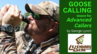 GOOSE CALLING LESSON for ADVANCED CALLERS by GEORGE LYNCH of Legendary Gear