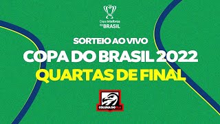 AO VIVO: SORTEIO COPA DO BRASIL 2022 - QUARTAS DE FINAL 