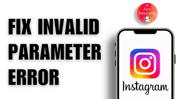 How to Fix Instagram Invalid Parameter Error