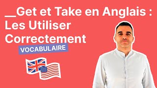 Get et Take en Anglais : Les Utiliser Correctement