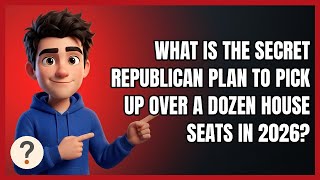 What Is the Secret Republican Plan to Pick Up Over a Dozen House Seats in 2026?