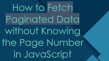 How to Fetch Paginated Data without Knowing the Page Number in JavaScript