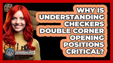 Why Is Understanding Checkers Double Corner Opening Positions Critical? - The Board Game Xpert