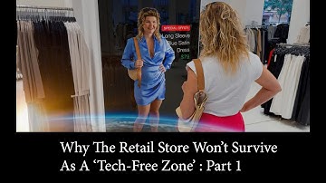 Why The Retail Store Won’t Survive As A ‘Tech-Free Zone’ : Part 1