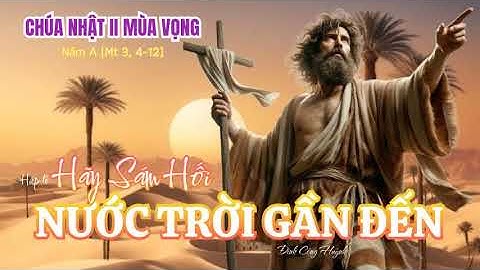 Hiệp lễ CN II MÙA VỌNG, HÃY SÁM HỐI NƯỚC TRỜI GẦN ĐẾN - Đinh Công Huỳnh, Ca đoàn Cêcilia Gx Tân Bình