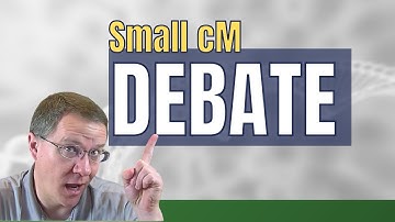 The Debate Continues Over Usefulness of Small cM DNA Matches