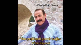 Yine (Gine)Yeşillendi Germir Bağları-Bahattin Turan. Yöresi: Kayseri-kaynak kişi Ahmet Gazi Ayhan Resimi