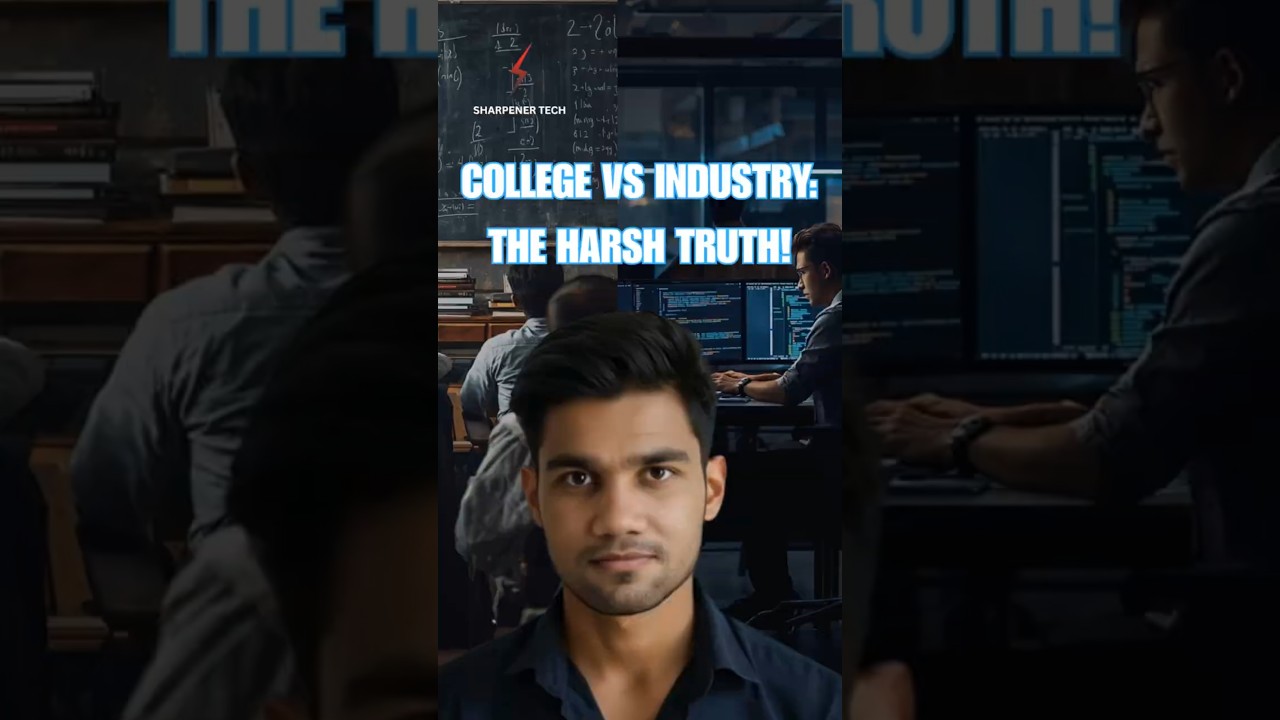 College vs Industry: The Harsh Truth! 