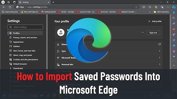 How to Import Saved Passwords Into Microsoft Edge (Guide)