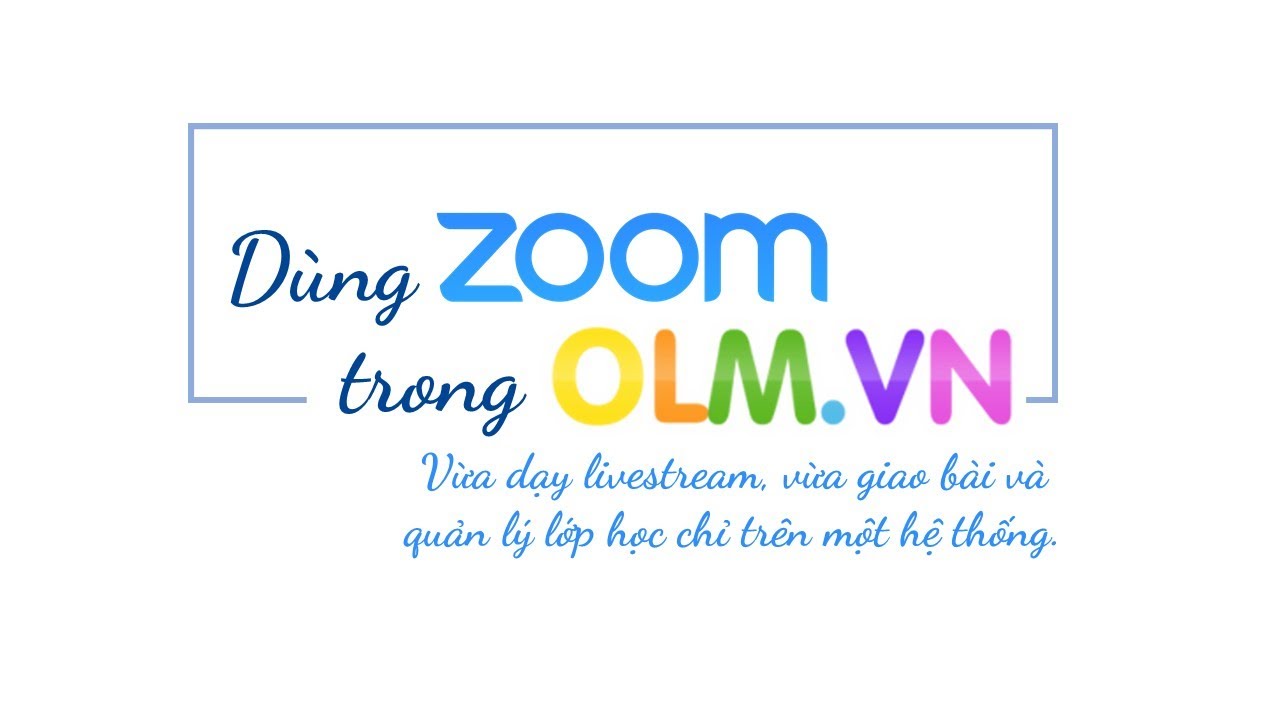 Hướng dẫn sử dụng Zoom trong OLM.VN
