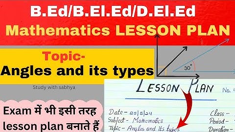 Angles Lesson Plan | Lesson plan on angle | Maths lesson plan on Angles and its types| B.ed plan 6