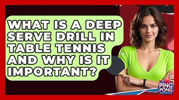 What Is A Deep Serve Drill In Table Tennis And Why Is It Important? - Ping Pong Prodigy